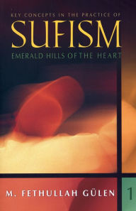 Title: Key Concepts in the Practice of Sufism: Emerald Hills of the Heart, Vol. 1, Author: Fethullah Gulen