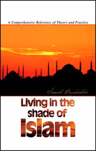 Title: Living in the Shade of Islam: A Comprehensive Reference of Theory and Practice, Author: Ali Buyukcelebi