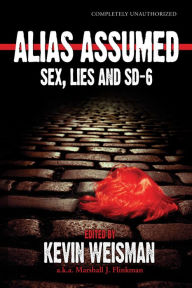 Title: Alias Assumed: Sex, Lies and SD-6, Author: Kevin Weisman