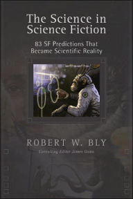 Title: Science in Science Fiction: 83 SF Predictions That Became Scientific Reality, Author: Robert W. Bly