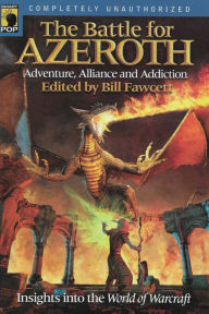 Title: Battle for Azeroth: Adventure, Alliance, and Addiction - Insights into the World of Warcraft, Author: Bill Fawcett