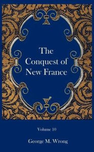Title: The Conquest of New France, Author: George M. Wrong