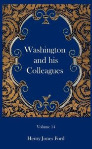 Title: Washington and his Colleagues, Author: Henry Jones Ford