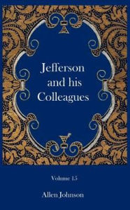 Title: Jefferson and his Colleagues, Author: Allen Johnson