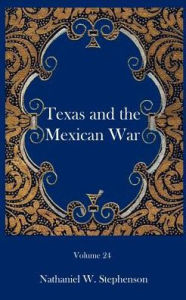 Title: Texas and the Mexican War, Author: Nathaniel W Stephenson