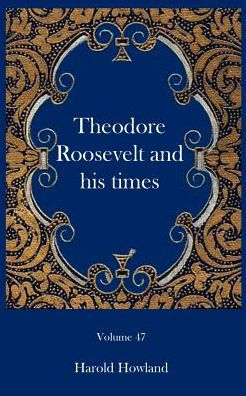 Theodore Roosevelt and his times