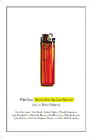 Title: Wild East: Stories from the Last Frontier, Author: Boris Fishman
