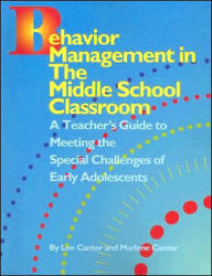 Title: Behavior Management in the Middle School Clasroom: A Teacher's Guide to Meeting the Special Challenges of Early Adolescents, Author: Lee Canter