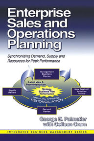 Title: Enterprise Sales and Operations Planning: Synchronizing Demand, Supply and Resources for Peak Performance, Author: George E. Palmatier