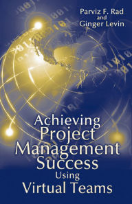 Title: Achieving Project Management Success Using Virtual Teams / Edition 1, Author: Parviz Rad