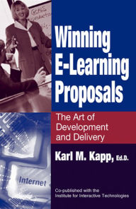 Title: Winning E-Learning Proposals: The Art of Development and Delivery / Edition 1, Author: Karl M. Kapp