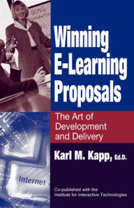 Title: Winning E-Learning Proposals: The Art of Development and Delivery / Edition 1, Author: Karl Kapp