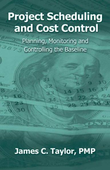 Project Scheduling and Cost Control: Planning, Monitoring and Controlling the Baseline / Edition 1