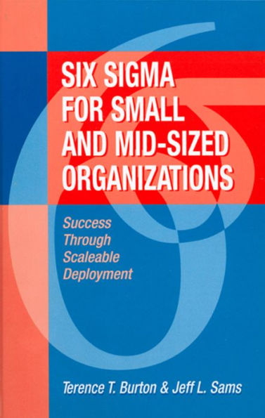 Six Sigma for Small and Mid-Sized Organizations: Success through Scaleable Deployment