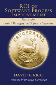 Title: ROI of Software Process Improvement: For Project Portfolio Managers and PMO's, Author: David F. Rico