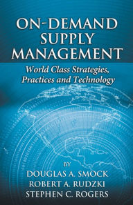 Title: On-Demand Supply Management: World Class Strategies, Practices, and Technology, Author: Douglas A. Smock