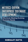 Metrics-Driven Enterprise Software Development: Effectively Meeting Evolving Business Needs