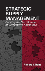 Title: Strategic Supply Management: Creating the Next Source of Competitive Advantage, Author: Robert Trent