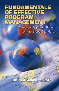 Title: Fundamentals of Effective Program Management: A Process Approach Based on the Global Standard, Author: Paul Sanghera