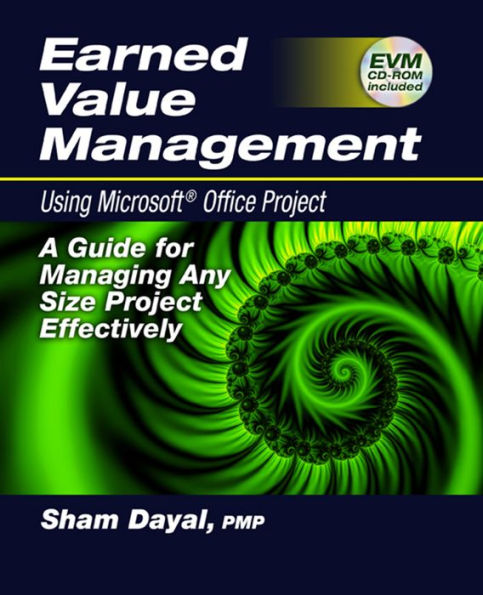 Earned Value Management Using Microsoftï¿½ Office Project: A Guide for Managing Any Size Project Effectively