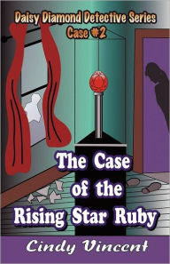 Title: The Case Of The Rising Star Ruby, Author: Cindy W. Vincent