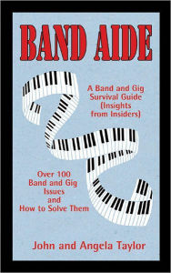 Title: Band Aide: A Band & Gig Survival Guide (Insights from Insiders), Author: John B. Taylor