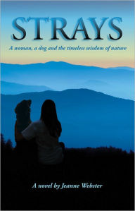 Title: Strays: A Woman, a Dog and the Timeless Wisdom of Nature, Author: Jeanne Webster