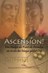 Title: Ascension!: Eine Analyse der Kunst des Ascendens wie sie von den Ishayas gelehrt wird, Author: Maharishi Sadasiva Isham?MSI