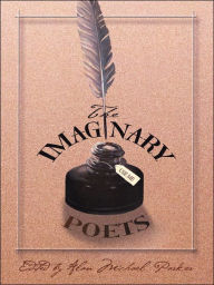 Title: The Imaginary Poets: 22 Master Poets Create 22 Master Poets, Author: Alan Michael Parker