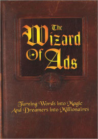 Title: The Wizard of Ads: Turning Words into Magic And Dreamers into Millionaires, Author: Roy H. Williams