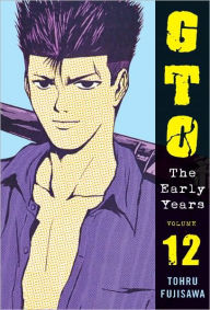 Title: GTO: The Early Years, Volume 12, Author: Toru Fujisawa