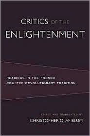 Title: Critics of the Enlightenment: Readings in the French Counter-Revolution Tradition, Author: Christopher Olaf Blum