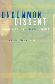 Title: Uncommon Dissent: Intellectuals Who Find Darwinism Unconvincing, Author: Penelope Kelsey