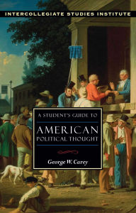 Title: A Students Guide to American Political Thought, Author: George W. Carey