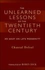 The Unlearned Lessons Of the Twentieth Century: An Essay On Late Modernity