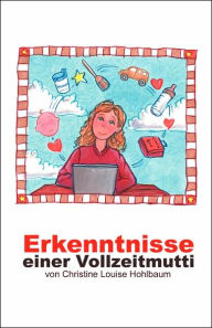 Title: Erkenntnisse einer Vollzeitmutti, Author: Christine Louis Hohlbaum