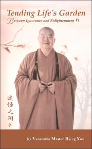 Title: Tending Life's Garden: Between Ignorance and Enlightenment VI, Author: Hsing Yun