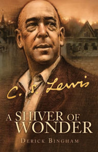 Title: C. S. Lewis: A Shiver of Wonder, Author: Derick Bingham