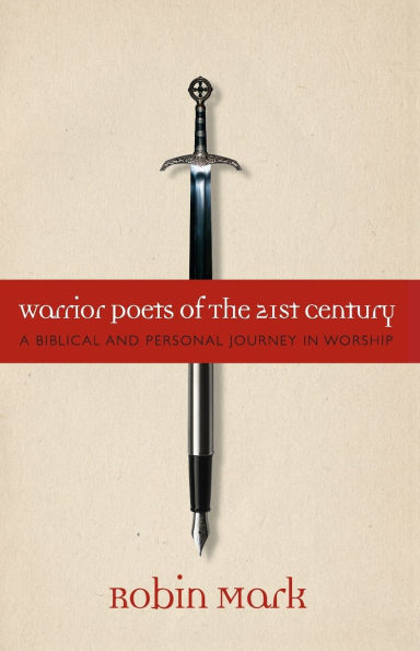 Warrior Poets of the 21st Century: A Biblical and Personal Journey Worship