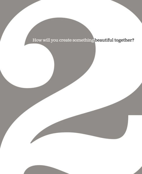 2: How Will You Create Something Beautiful Together?