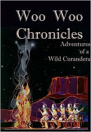 Title: Woo Woo Chronicles: Adventures of a Wild Curandera, Author: Debra Havermann