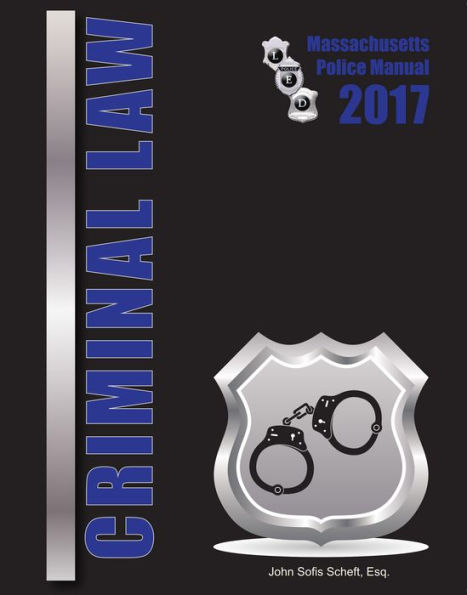 2017 Massachusetts Criminal Law Police Manual