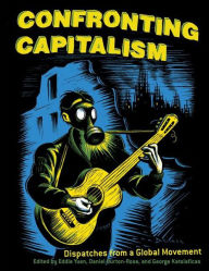 Title: Confronting Capitalism: Dispatches From a Global Movement, Author: Daniel Burton-Rose