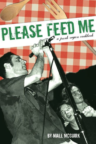 Please Feed Me: A Punk Vegan Cookbook