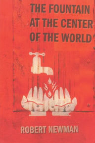 Title: Fountain at the Center of the World, Author: Robert Bruce Newman