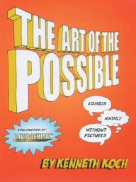 Title: The Art of the Possible!: Comics Mainly Without Pictures, Author: Kenneth Koch