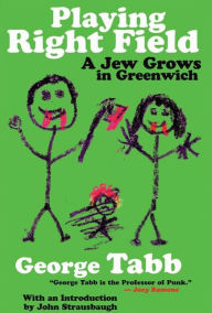 Title: Playing Right Field: A Jew Grows in Greenwich, Author: George Tabb