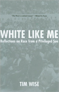 Title: White Like Me: Reflections on Race from a Privileged Son, Author: Tim Wise