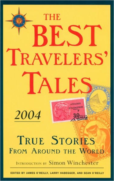The Best Travelers' Tales 2004: True Stories from Around the World