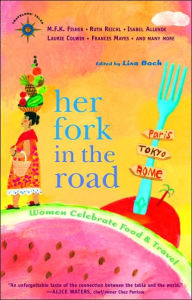 Title: Her Fork in the Road: Women Celebrate Food and Travel, Author: Lisa Bach